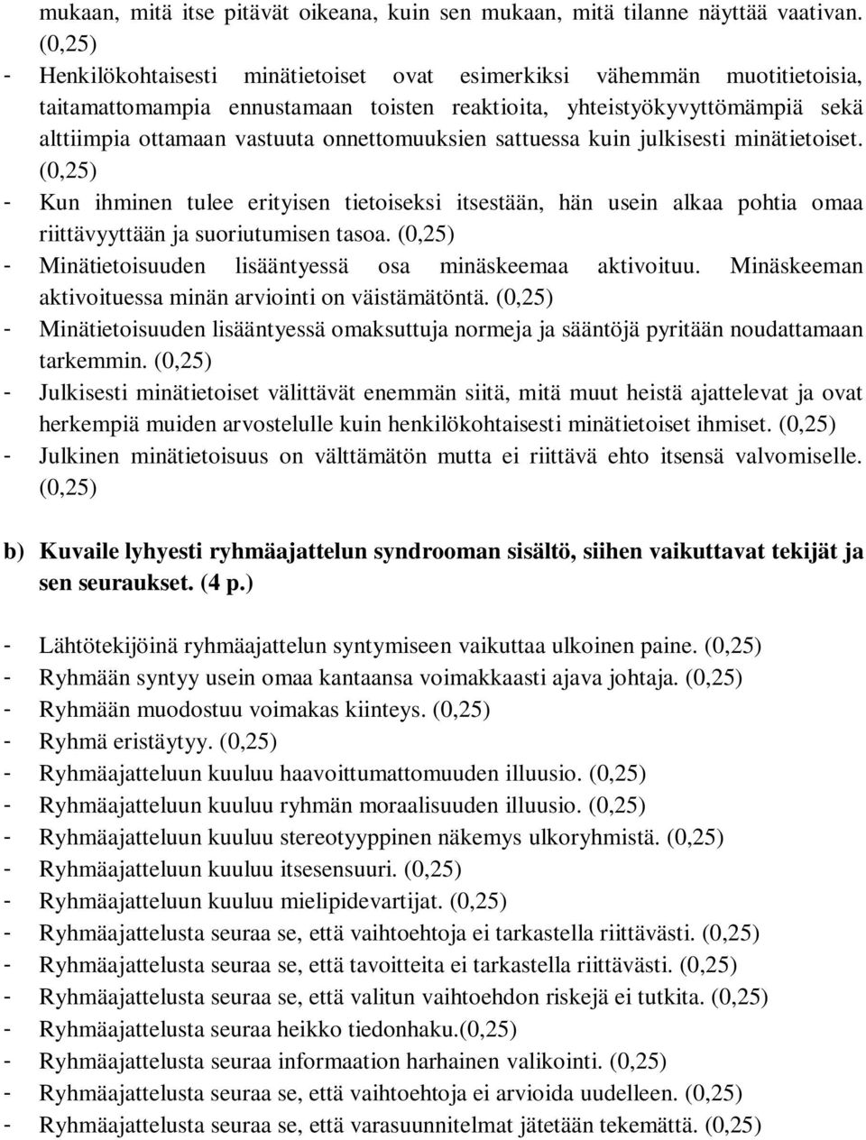 sattuessa kuin julkisesti minätietoiset. - Kun ihminen tulee erityisen tietoiseksi itsestään, hän usein alkaa pohtia omaa riittävyyttään ja suoriutumisen tasoa.