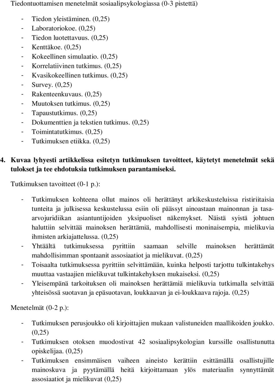 Kuvaa lyhyesti artikkelissa esitetyn tutkimuksen tavoitteet, käytetyt menetelmät sekä tulokset ja tee ehdotuksia tutkimuksen parantamiseksi. Tutkimuksen tavoitteet (0-1 p.