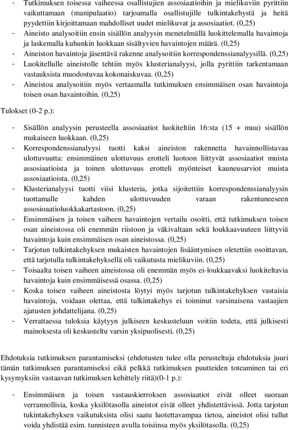 - Aineiston havaintoja jäsentävä rakenne analysoitiin korrespondenssianalyysillä.