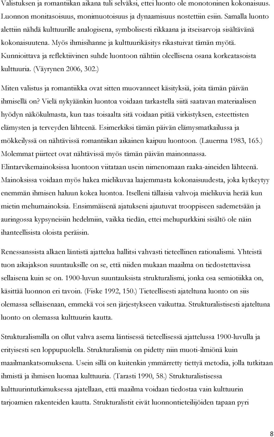 Kunnioittava ja reflektiivinen suhde luontoon nähtiin oleellisena osana korkeatasoista kulttuuria. (Väyrynen 2006, 302.