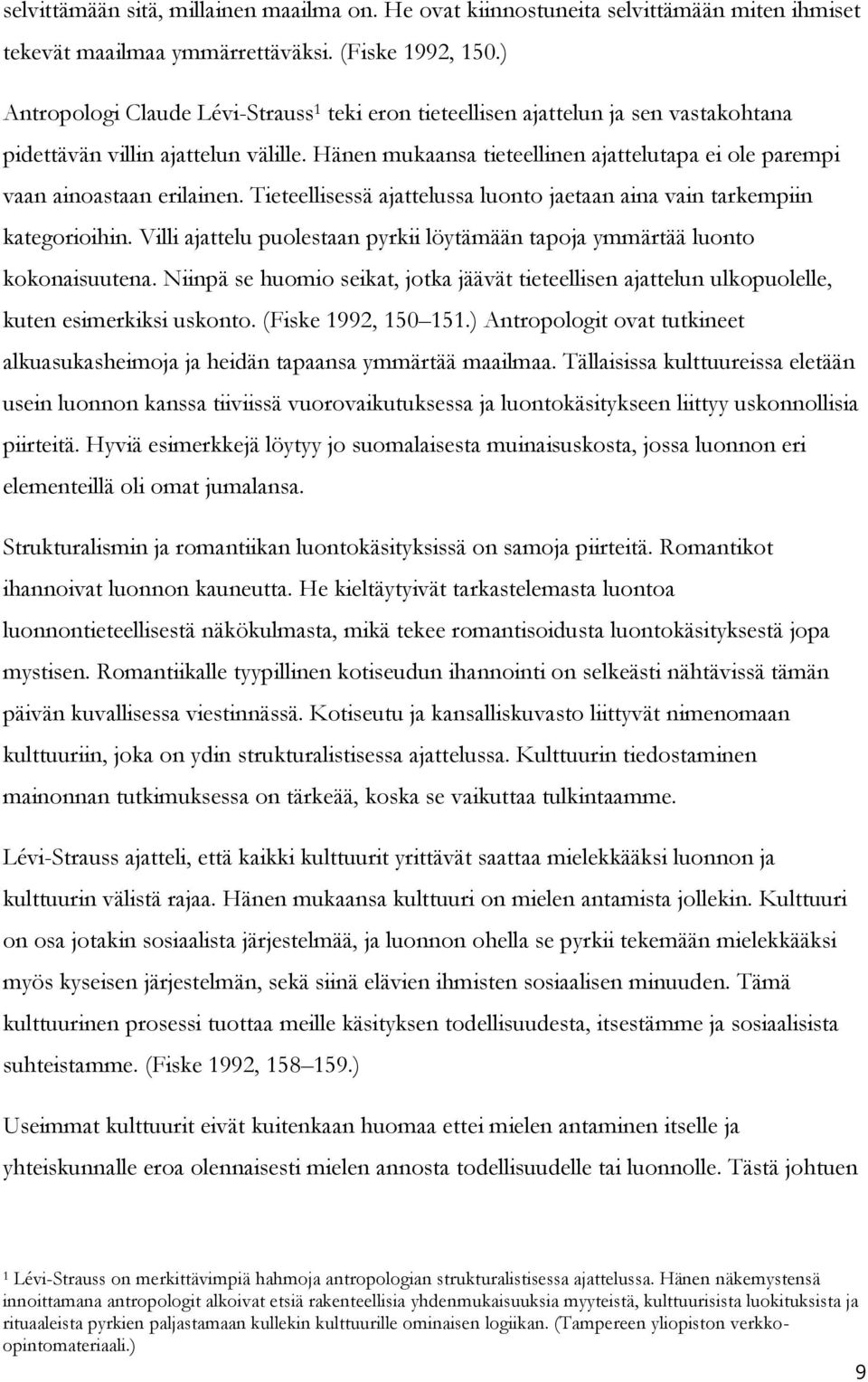 Hänen mukaansa tieteellinen ajattelutapa ei ole parempi vaan ainoastaan erilainen. Tieteellisessä ajattelussa luonto jaetaan aina vain tarkempiin kategorioihin.