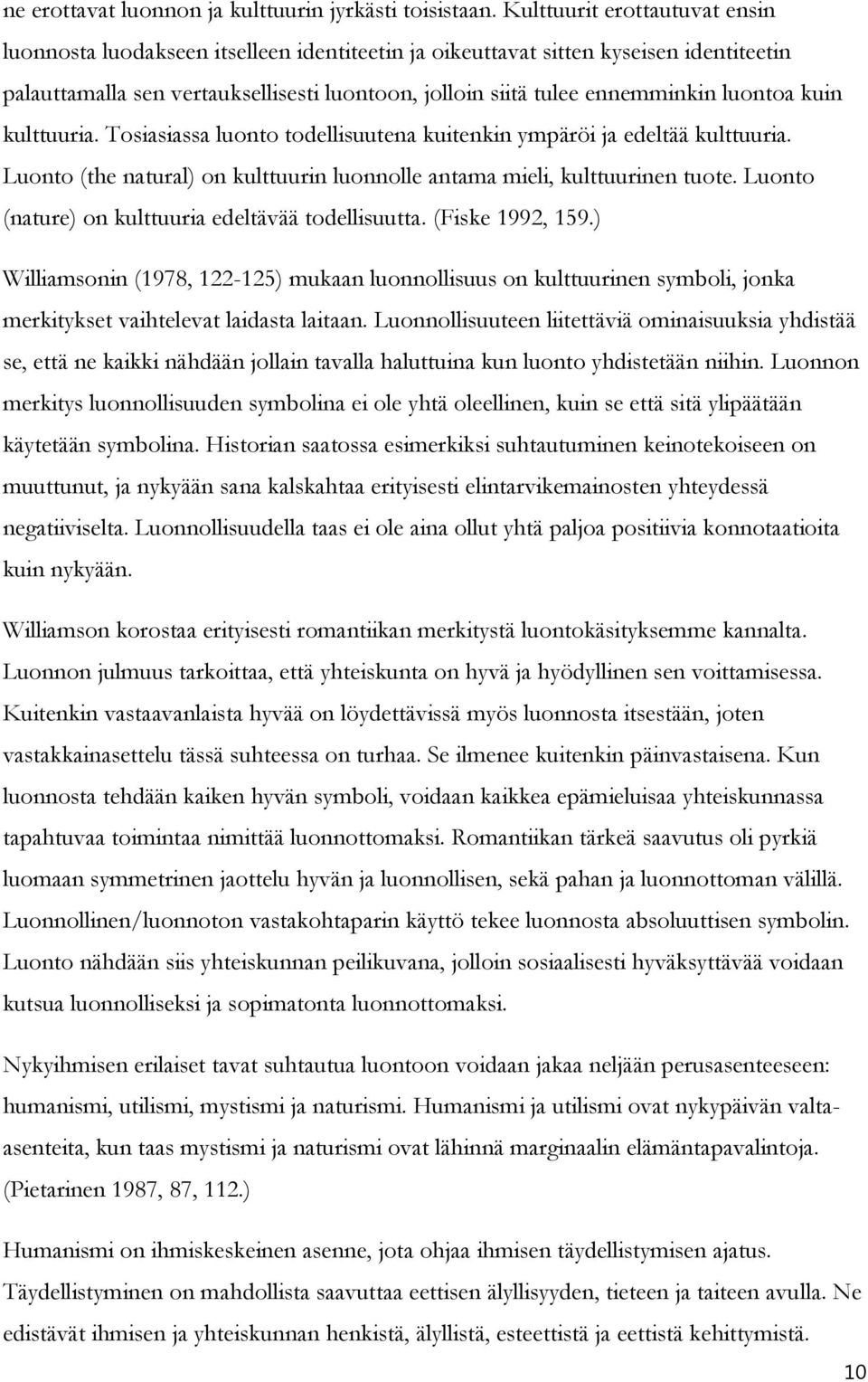 luontoa kuin kulttuuria. Tosiasiassa luonto todellisuutena kuitenkin ympäröi ja edeltää kulttuuria. Luonto (the natural) on kulttuurin luonnolle antama mieli, kulttuurinen tuote.