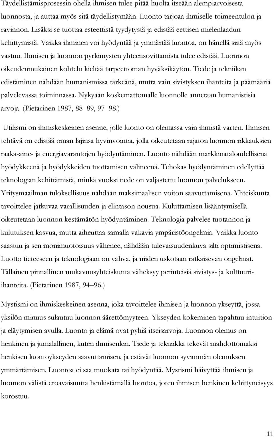 Ihmisen ja luonnon pyrkimysten yhteensovittamista tulee edistää. Luonnon oikeudenmukainen kohtelu kieltää tarpeettoman hyväksikäytön.