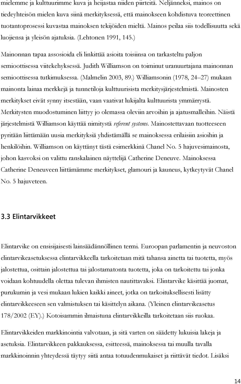 Mainos peilaa siis todellisuutta sekä luojiensa ja yleisön ajatuksia. (Lehtonen 1991, 145.