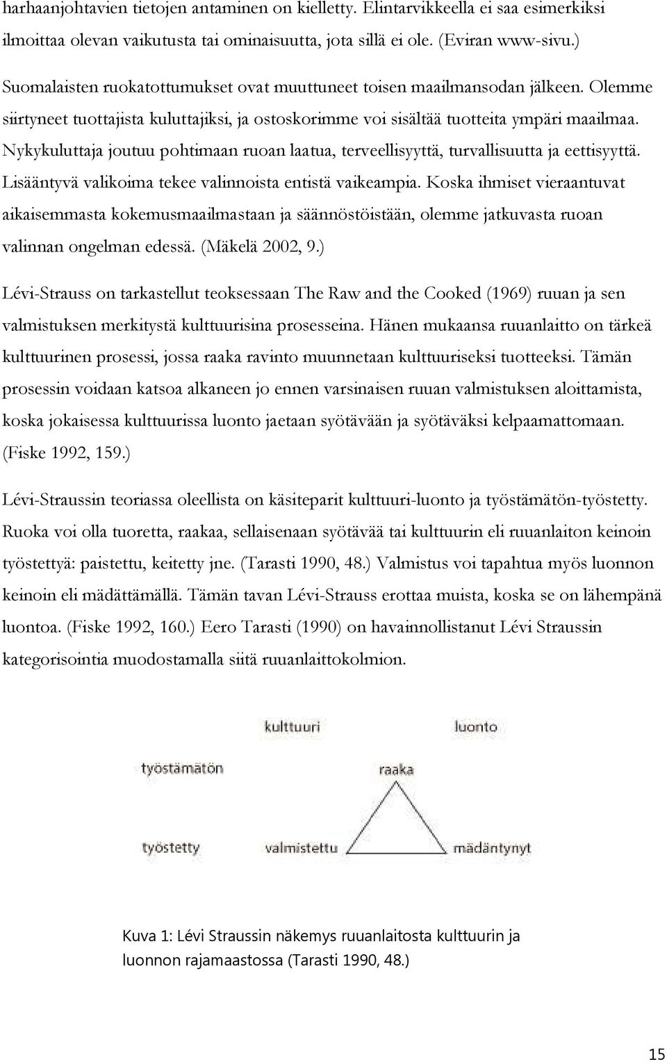 Nykykuluttaja joutuu pohtimaan ruoan laatua, terveellisyyttä, turvallisuutta ja eettisyyttä. Lisääntyvä valikoima tekee valinnoista entistä vaikeampia.