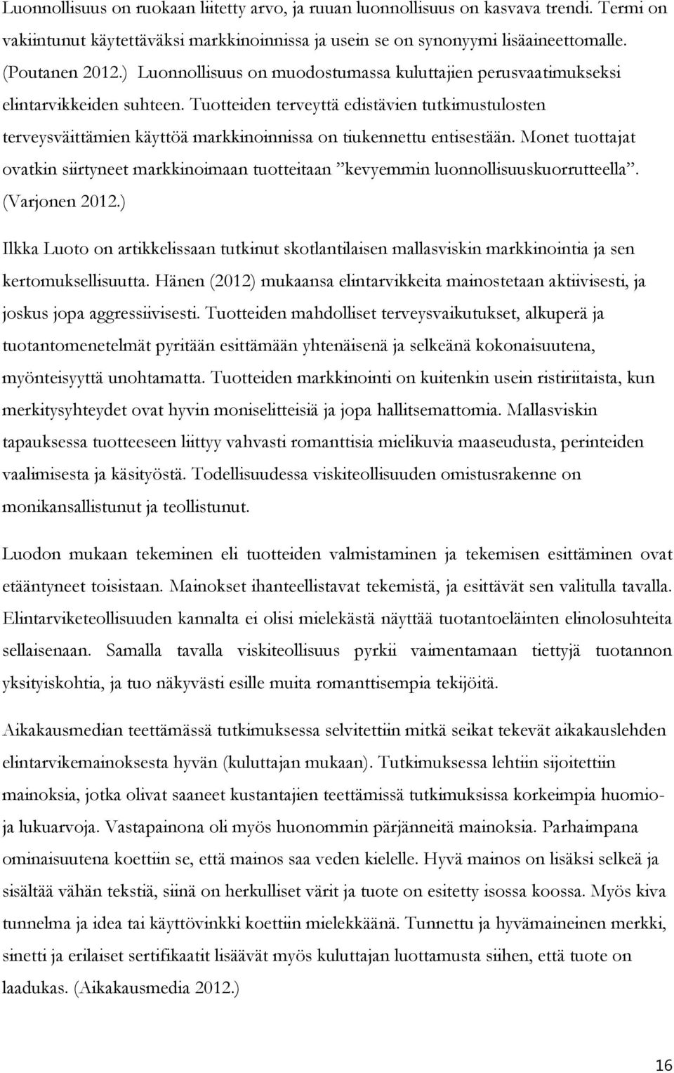 Tuotteiden terveyttä edistävien tutkimustulosten terveysväittämien käyttöä markkinoinnissa on tiukennettu entisestään.