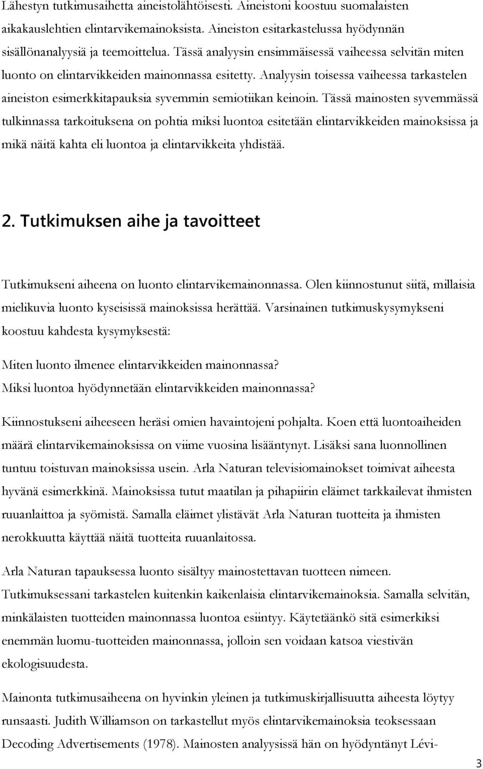 Analyysin toisessa vaiheessa tarkastelen aineiston esimerkkitapauksia syvemmin semiotiikan keinoin.