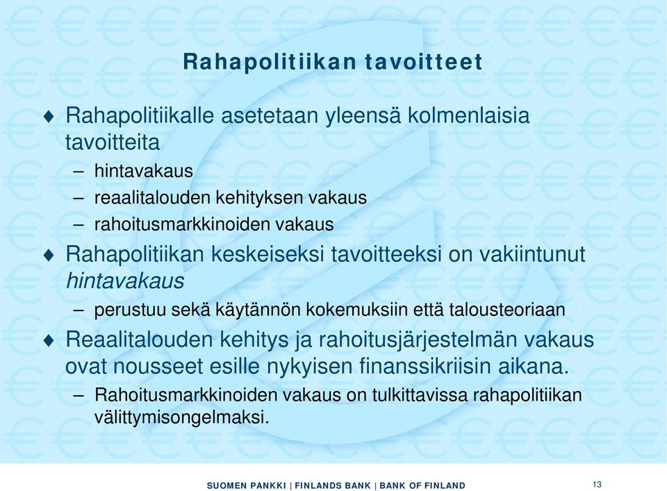 perustuu sekä käytännön kokemuksiin että talousteoriaan Reaalitalouden kehitys ja rahoitusjärjestelmän vakaus ovat