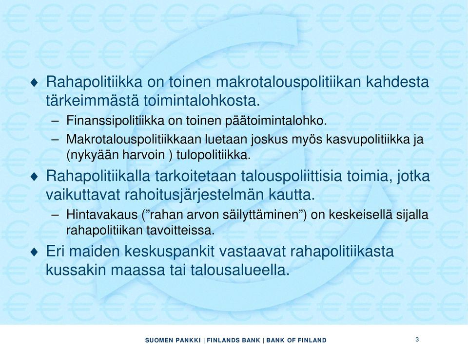 Makrotalouspolitiikkaan luetaan joskus myös kasvupolitiikka ja (nykyään harvoin ) tulopolitiikka.