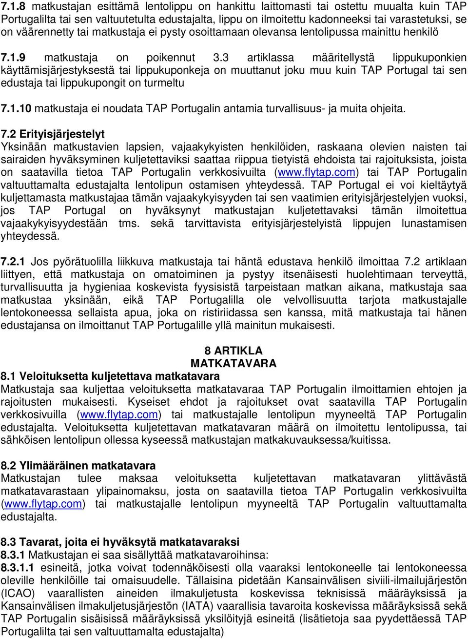 3 artiklassa määritellystä lippukuponkien käyttämisjärjestyksestä tai lippukuponkeja on muuttanut joku muu kuin TAP Portugal tai sen edustaja tai lippukupongit on turmeltu 7.1.