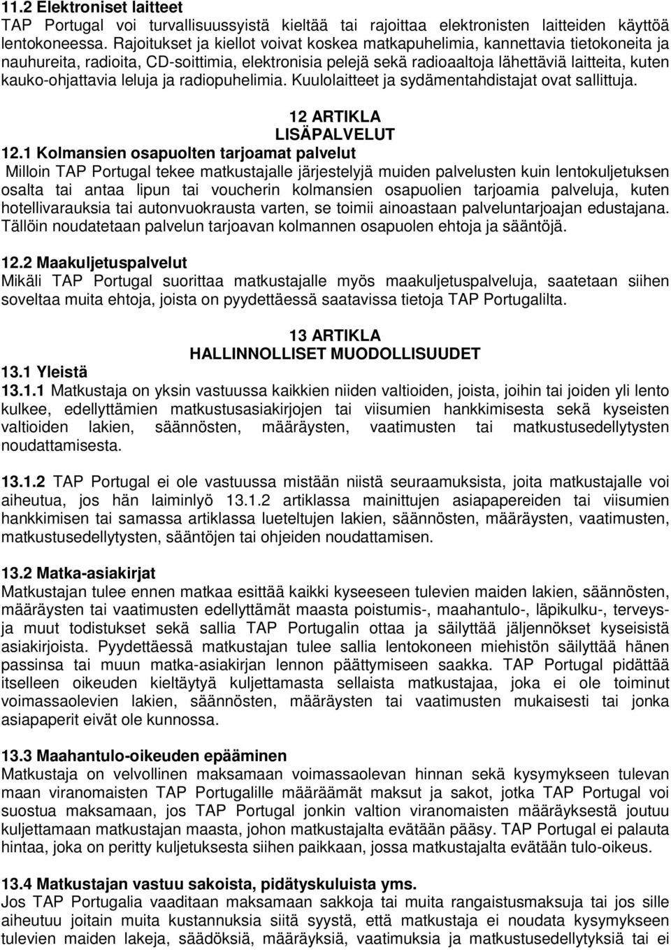 leluja ja radiopuhelimia. Kuulolaitteet ja sydämentahdistajat ovat sallittuja. 12 ARTIKLA LISÄPALVELUT 12.