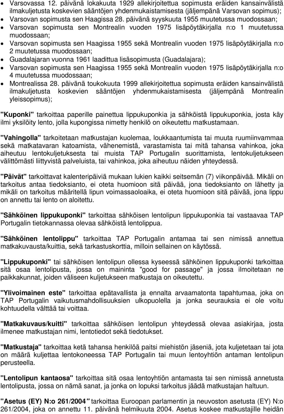 päivänä syyskuuta 1955 muutetussa muodossaan; Varsovan sopimusta sen Montrealin vuoden 1975 lisäpöytäkirjalla n:o 1 muutetussa muodossaan; Varsovan sopimusta sen Haagissa 1955 sekä Montrealin vuoden