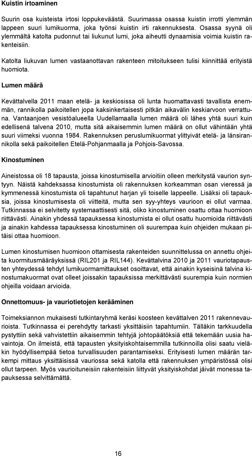 Katolta liukuvan lumen vastaanottavan rakenteen mitoitukseen tulisi kiinnittää erityistä huomiota.