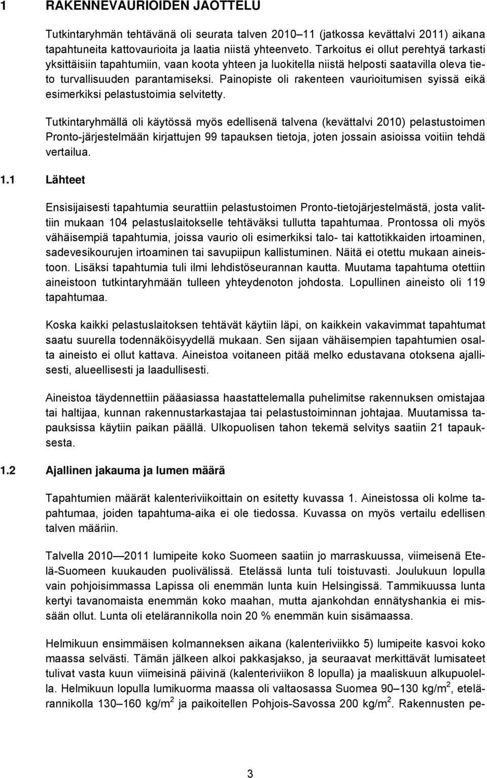 Painopiste oli rakenteen vaurioitumisen syissä eikä esimerkiksi pelastustoimia selvitetty.