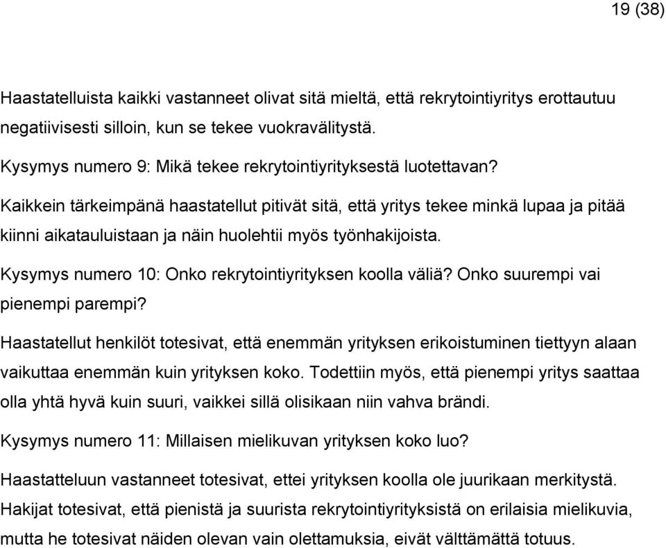 Kaikkein tärkeimpänä haastatellut pitivät sitä, että yritys tekee minkä lupaa ja pitää kiinni aikatauluistaan ja näin huolehtii myös työnhakijoista.