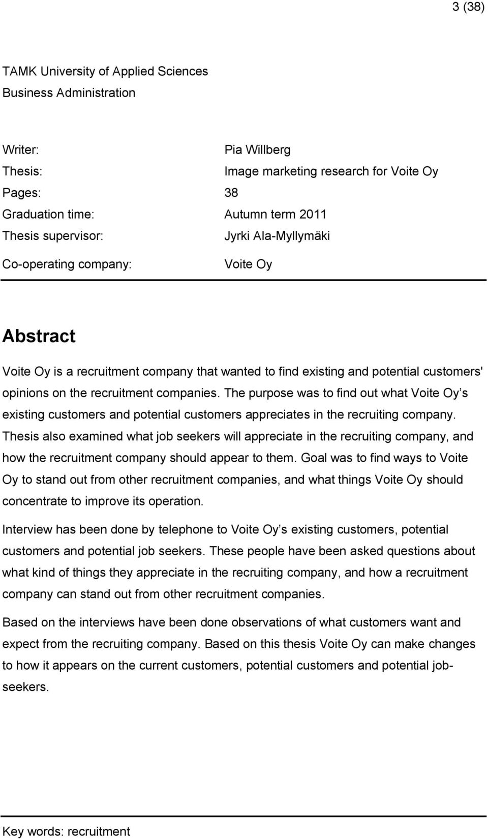 The purpose was to find out what Voite Oy s existing customers and potential customers appreciates in the recruiting company.