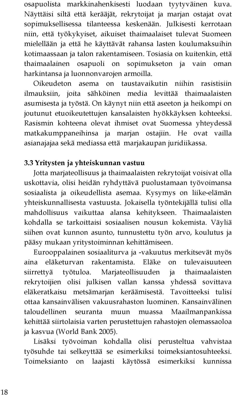 Tosiasia on kuitenkin, että thaimaalainen osapuoli on sopimukseton ja vain oman harkintansa ja luonnonvarojen armoilla.