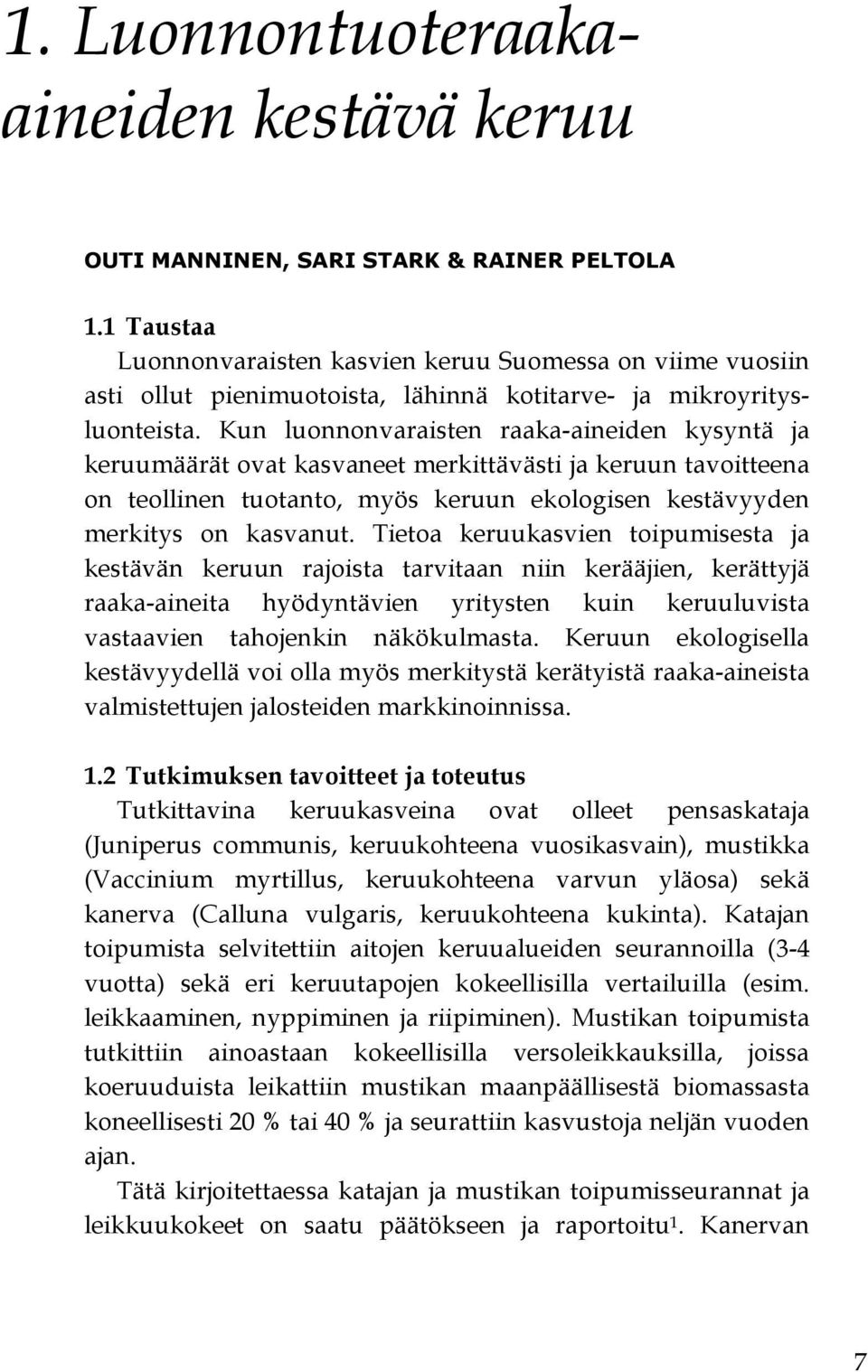 Kun luonnonvaraisten raaka-aineiden kysyntä ja keruumäärät ovat kasvaneet merkittävästi ja keruun tavoitteena on teollinen tuotanto, myös keruun ekologisen kestävyyden merkitys on kasvanut.