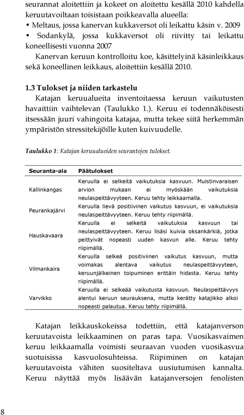 1.3 Tulokset ja niiden tarkastelu Katajan keruualueita inventoitaessa keruun vaikutusten havaittiin vaihtelevan (Taulukko 1.).