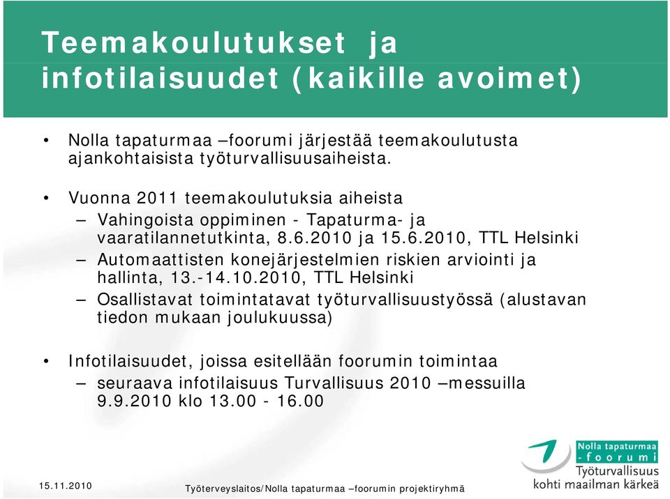 2010 ja 15.6.2010, TTL Helsinki Automaattisten konejärjestelmien riskien arviointi ja hallinta, 13.-14.10.2010, TTL Helsinki Osallistavat