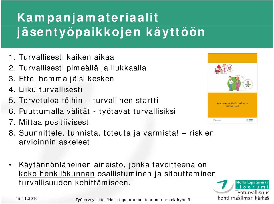 Puuttumalla välität - työtavat turvallisiksi 7. Mittaa positiivisesti 8. Suunnittele, tunnista, toteuta ja varmista!