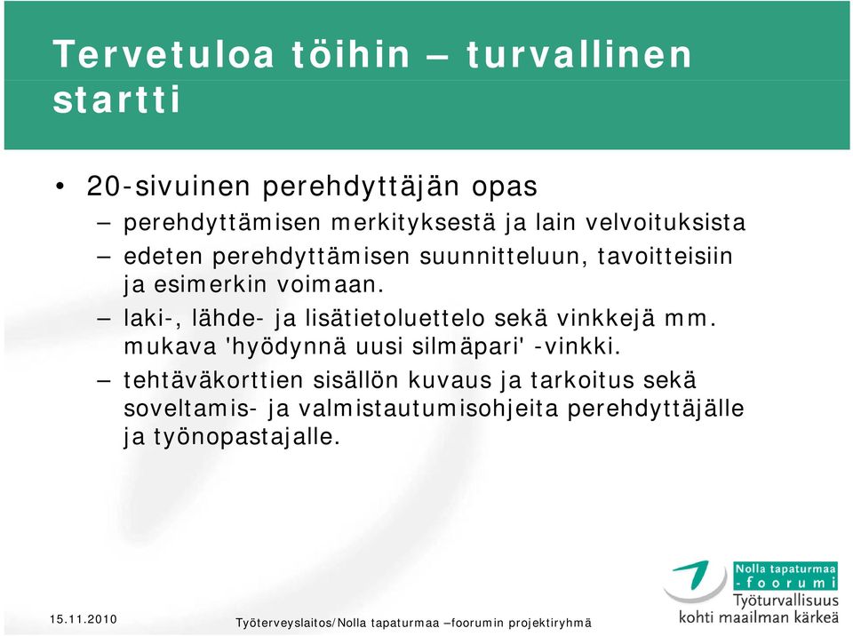 laki-, lähde- ja lisätietoluettelo sekä vinkkejä mm. mukava 'hyödynnä uusi silmäpari' -vinkki.