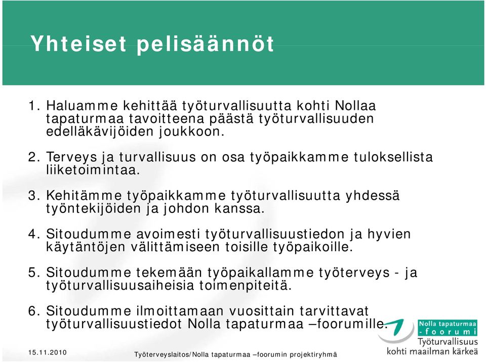 Kehitämme työpaikkamme työturvallisuutta yhdessä työntekijöiden ja johdon kanssa. 4.