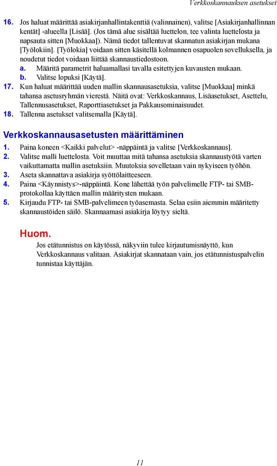 [Työlokia] voidaan sitten käsitellä kolmannen osapuolen sovelluksella, ja noudetut tiedot voidaan liittää skannaustiedostoon. a. Määritä parametrit haluamallasi tavalla esitettyjen kuvausten mukaan.