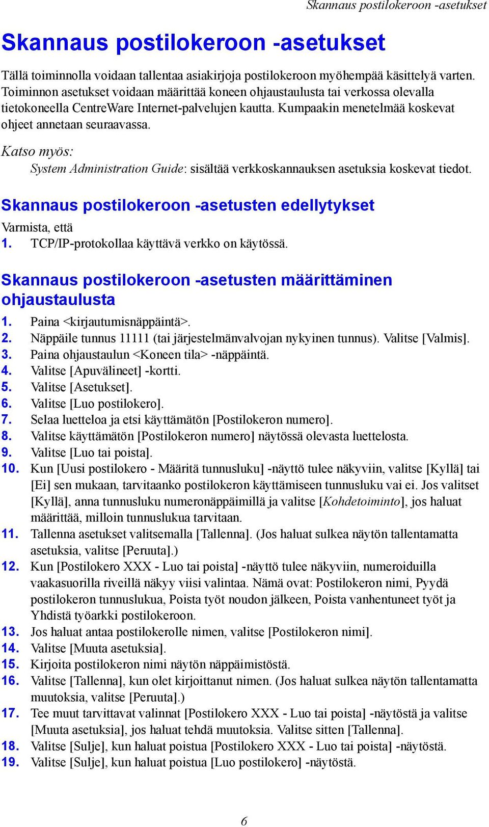 Katso myös: System Administration Guide: sisältää verkkoskannauksen asetuksia koskevat tiedot. Skannaus postilokeroon -asetusten edellytykset Varmista, että 1.