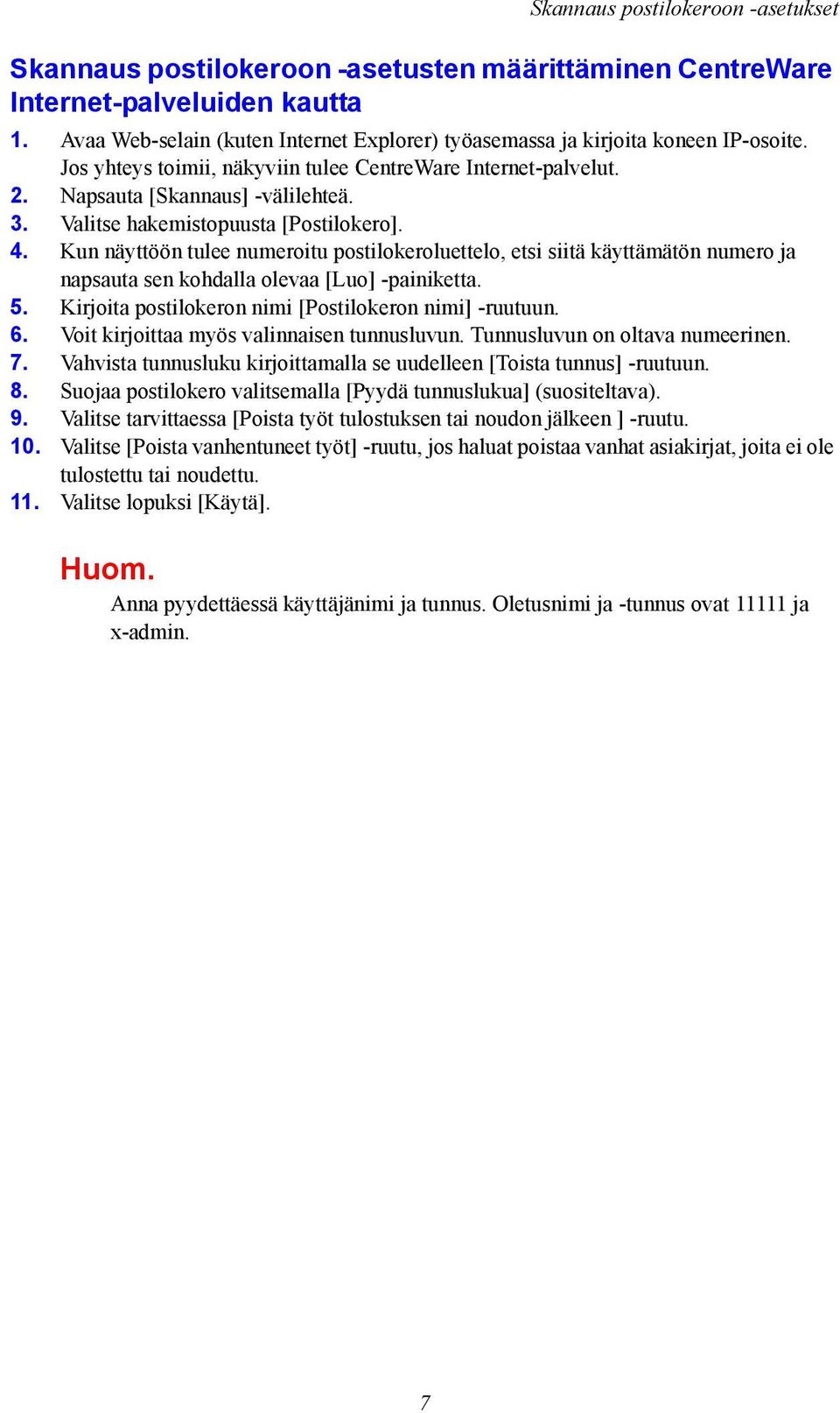 Valitse hakemistopuusta [Postilokero]. 4. Kun näyttöön tulee numeroitu postilokeroluettelo, etsi siitä käyttämätön numero ja napsauta sen kohdalla olevaa [Luo] -painiketta. 5.