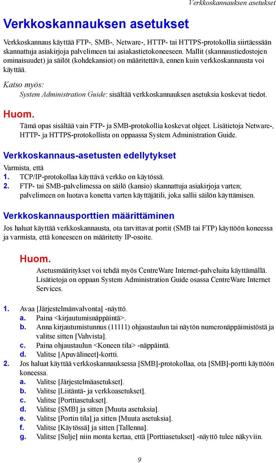 Katso myös: System Administration Guide: sisältää verkkoskannauksen asetuksia koskevat tiedot. Huom. Tämä opas sisältää vain FTP- ja SMB-protokollia koskevat ohjeet.