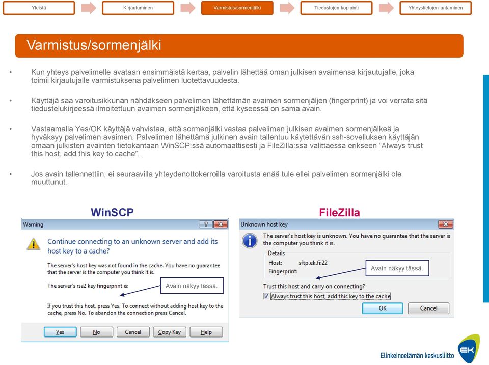 avain. Vastaamalla Yes/OK käyttäjä vahvistaa, että sormenjälki vastaa palvelimen julkisen avaimen sormenjälkeä ja hyväksyy palvelimen avaimen.