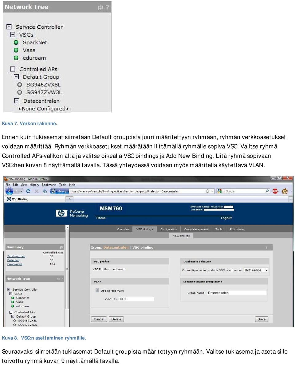 Valitse ryhmä Controlled APs-valikon alta ja valitse oikealla VSC bindings ja Add New Binding. Liitä ryhmä sopivaan VSC:hen kuvan 8 näyttämällä tavalla.