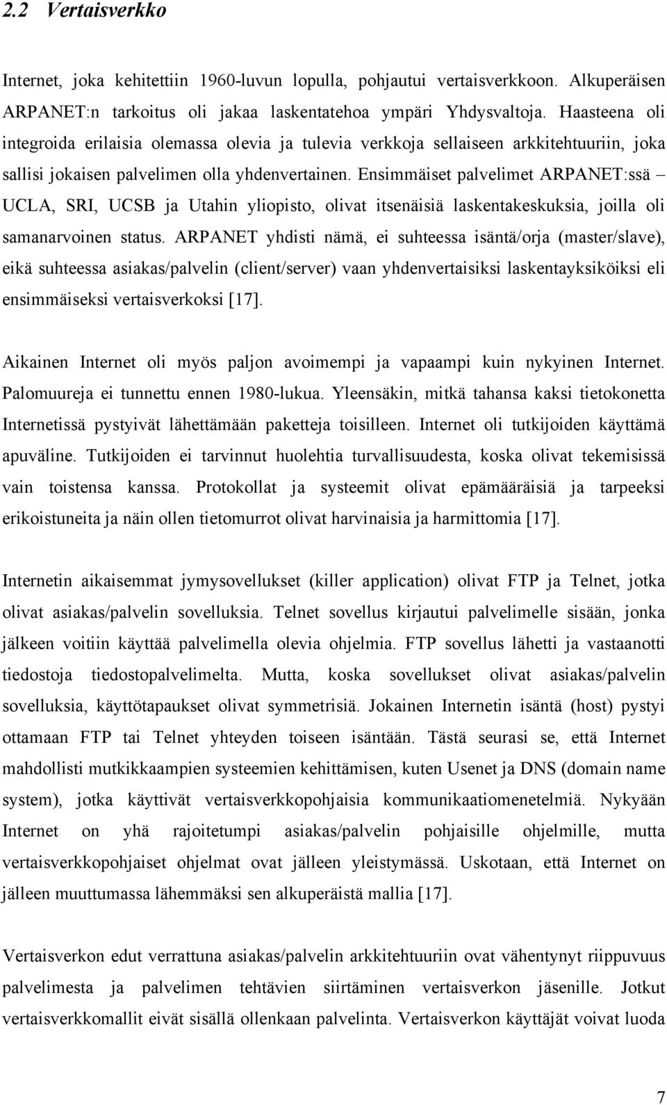 Ensimmäiset palvelimet ARPANET:ssä UCLA, SRI, UCSB ja Utahin yliopisto, olivat itsenäisiä laskentakeskuksia, joilla oli samanarvoinen status.