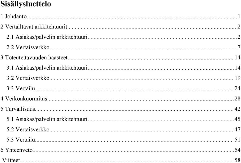 Vertailu... 4 4 Verkonkuormitus... 8 5 Turvallisuus... 4 5. Asiakas/palvelin arkkitehtuuri.