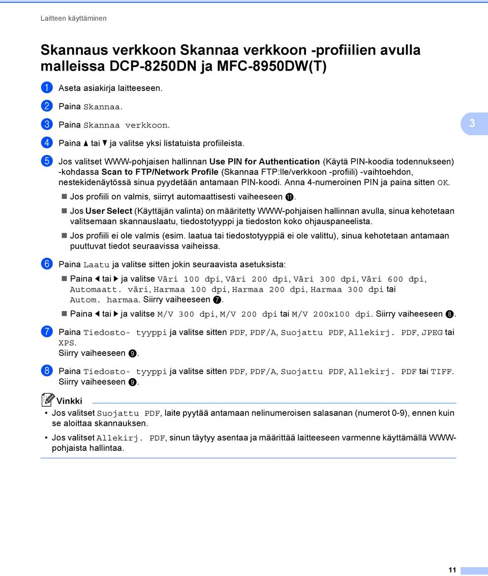 e Jos valitset WWW-pohjaisen hallinnan Use PIN for Authentication (Käytä PIN-koodia todennukseen) -kohdassa Scan to FTP/Network Profile (Skannaa FTP:lle/verkkoon -profiili) -vaihtoehdon,