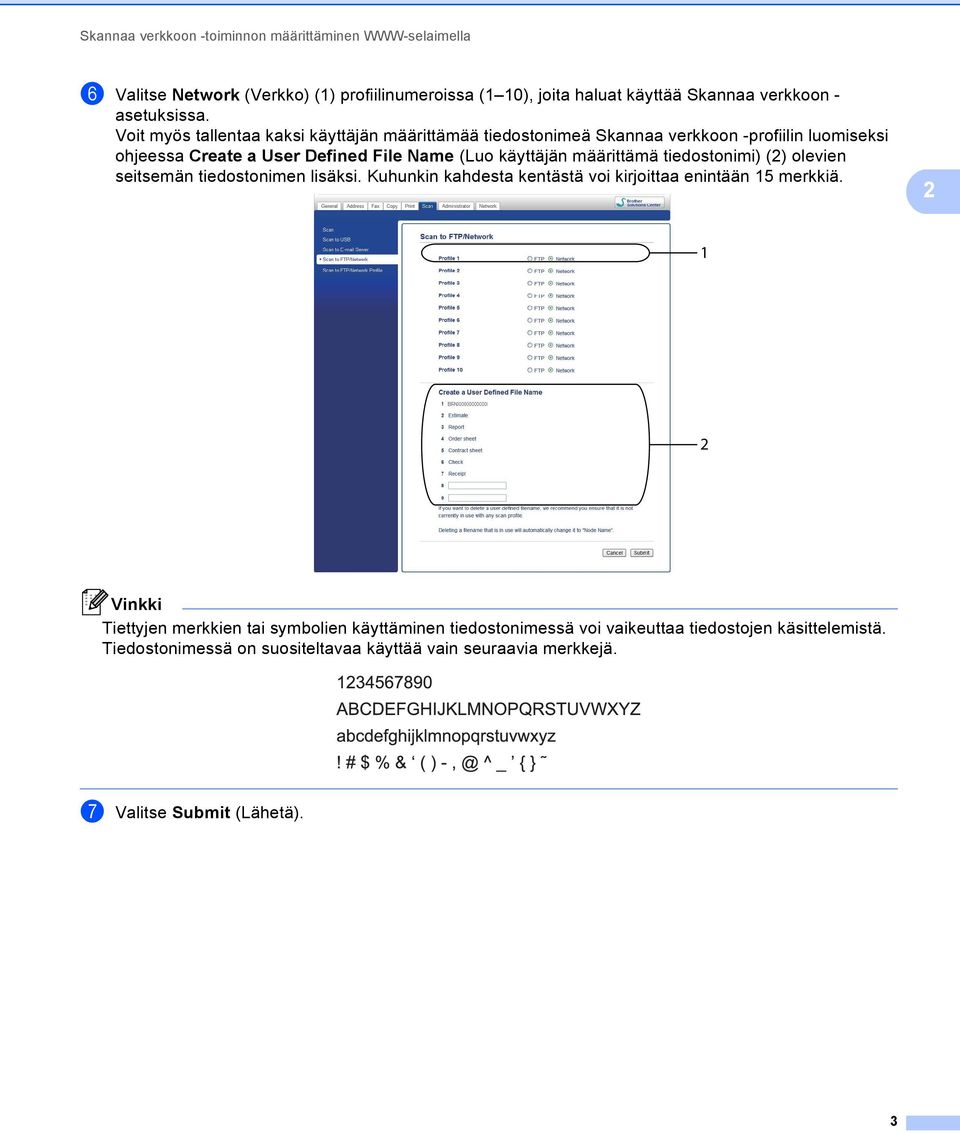 Voit myös tallentaa kaksi käyttäjän määrittämää tiedostonimeä Skannaa verkkoon -profiilin luomiseksi ohjeessa Create a User Defined File Name (Luo käyttäjän