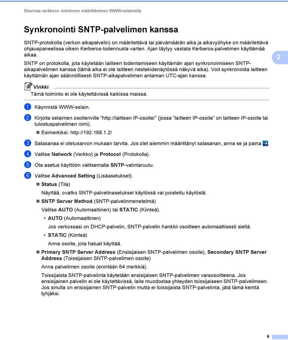 SNTP on protokolla, jota käytetään laitteen todentamiseen käyttämän ajan synkronoimiseen SNTPaikapalvelimen kanssa (tämä aika ei ole laitteen nestekidenäytössä näkyvä aika).