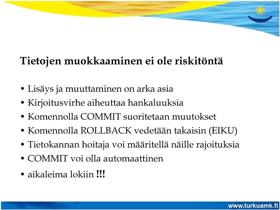 muutokset Komennolla ROLLBACK vedetään takaisin (EIKU) Tietokannan hoitaja