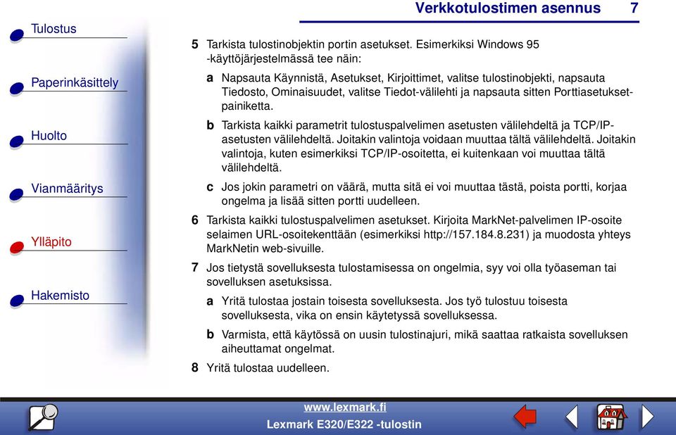 sitten Porttiasetuksetpainiketta. b Tarkista kaikki parametrit tulostuspalvelimen asetusten välilehdeltä ja TCP/IPasetusten välilehdeltä. Joitakin valintoja voidaan muuttaa tältä välilehdeltä.