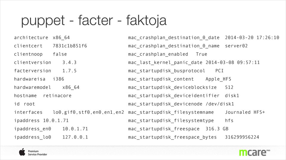 mac_last_kernel_panic_date 2014-03-08 09:57:11 mac_startupdisk_busprotocol PCI mac_startupdisk_content Apple_HFS mac_startupdisk_deviceblocksize 512 mac_startupdisk_deviceidentifier disk1