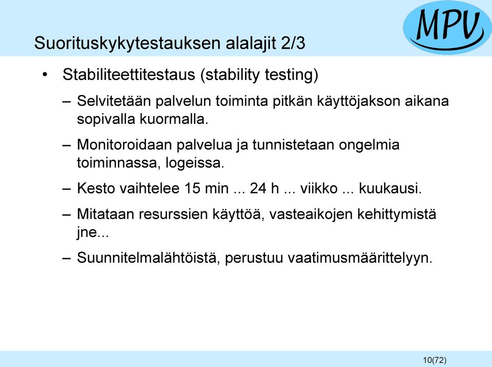 Monitoroidaan palvelua ja tunnistetaan ongelmia toiminnassa, logeissa. Kesto vaihtelee 15 min... 24 h.