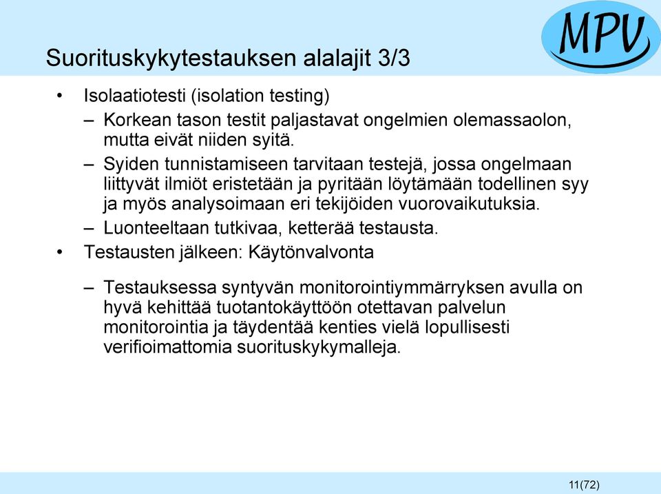 tekijöiden vuorovaikutuksia. Luonteeltaan tutkivaa, ketterää testausta.