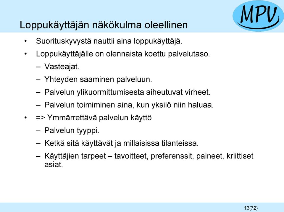 Palvelun ylikuormittumisesta aiheutuvat virheet. Palvelun toimiminen aina, kun yksilö niin haluaa.