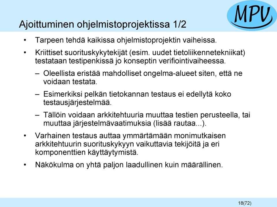 Esimerkiksi pelkän tietokannan testaus ei edellytä koko testausjärjestelmää.