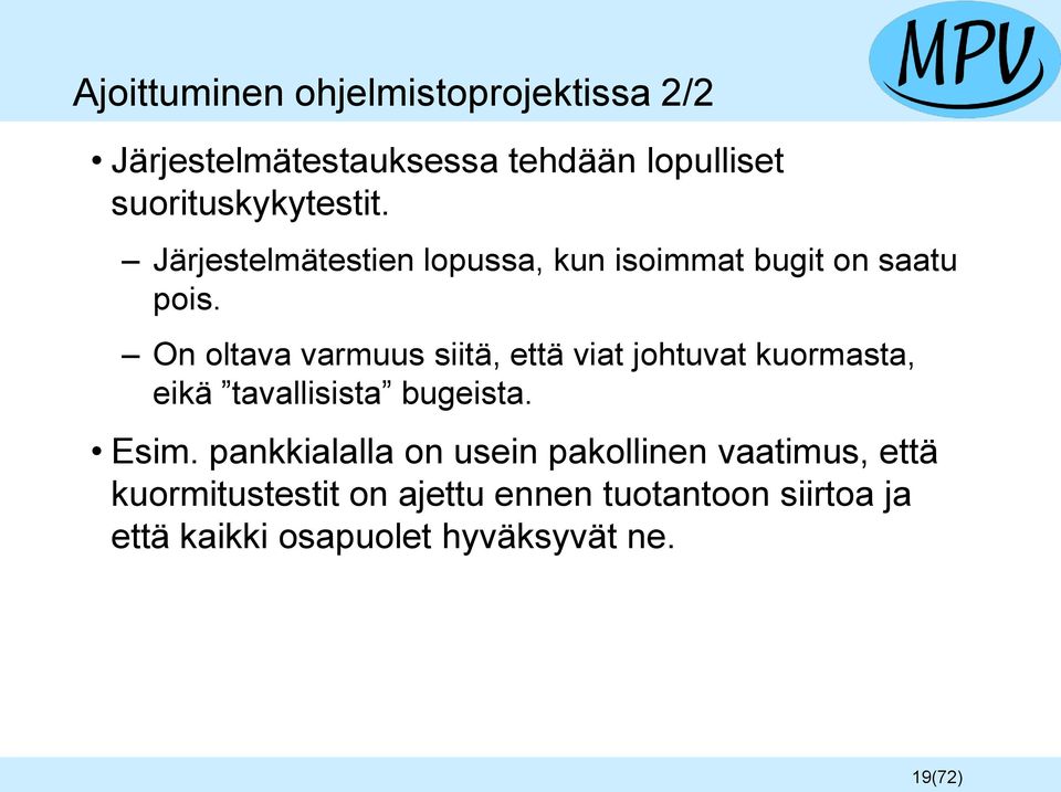 On oltava varmuus siitä, että viat johtuvat kuormasta, eikä tavallisista bugeista. Esim.