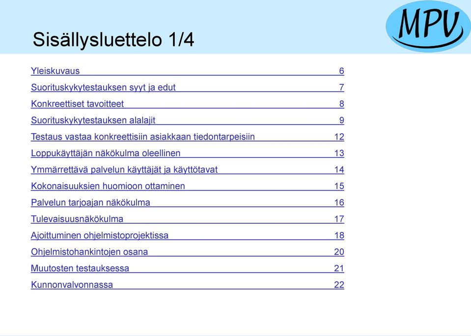 palvelun käyttäjät ja käyttötavat 14 Kokonaisuuksien huomioon ottaminen 15 Palvelun tarjoajan näkökulma 16