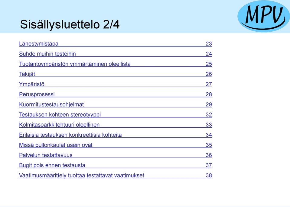 Kolmitasoarkkitehtuuri oleellinen 33 Erilaisia testauksen konkreettisia kohteita 34 Missä pullonkaulat usein