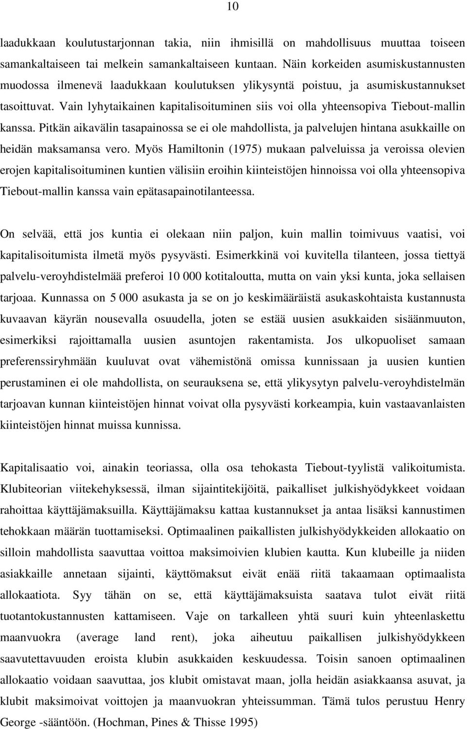 Vain lyhytaikainen kapitalisoituminen siis voi olla yhteensopiva Tiebout-mallin kanssa. Pitkän aikavälin tasapainossa se ei ole mahdollista, ja palvelujen hintana asukkaille on heidän maksamansa vero.