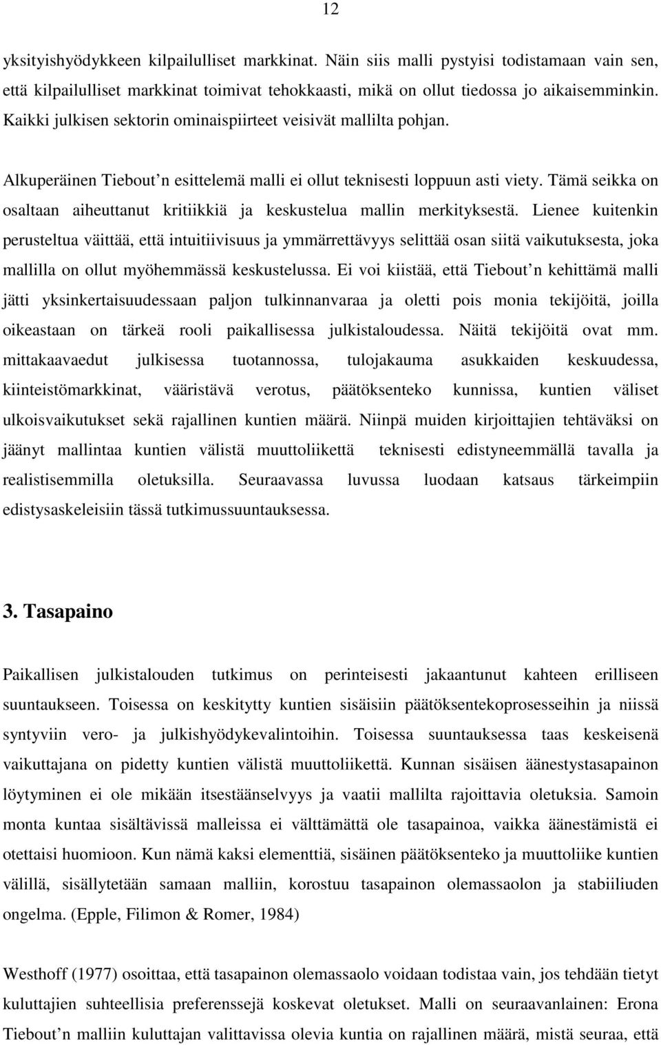 Tämä seikka on osaltaan aiheuttanut kritiikkiä ja keskustelua mallin merkityksestä.